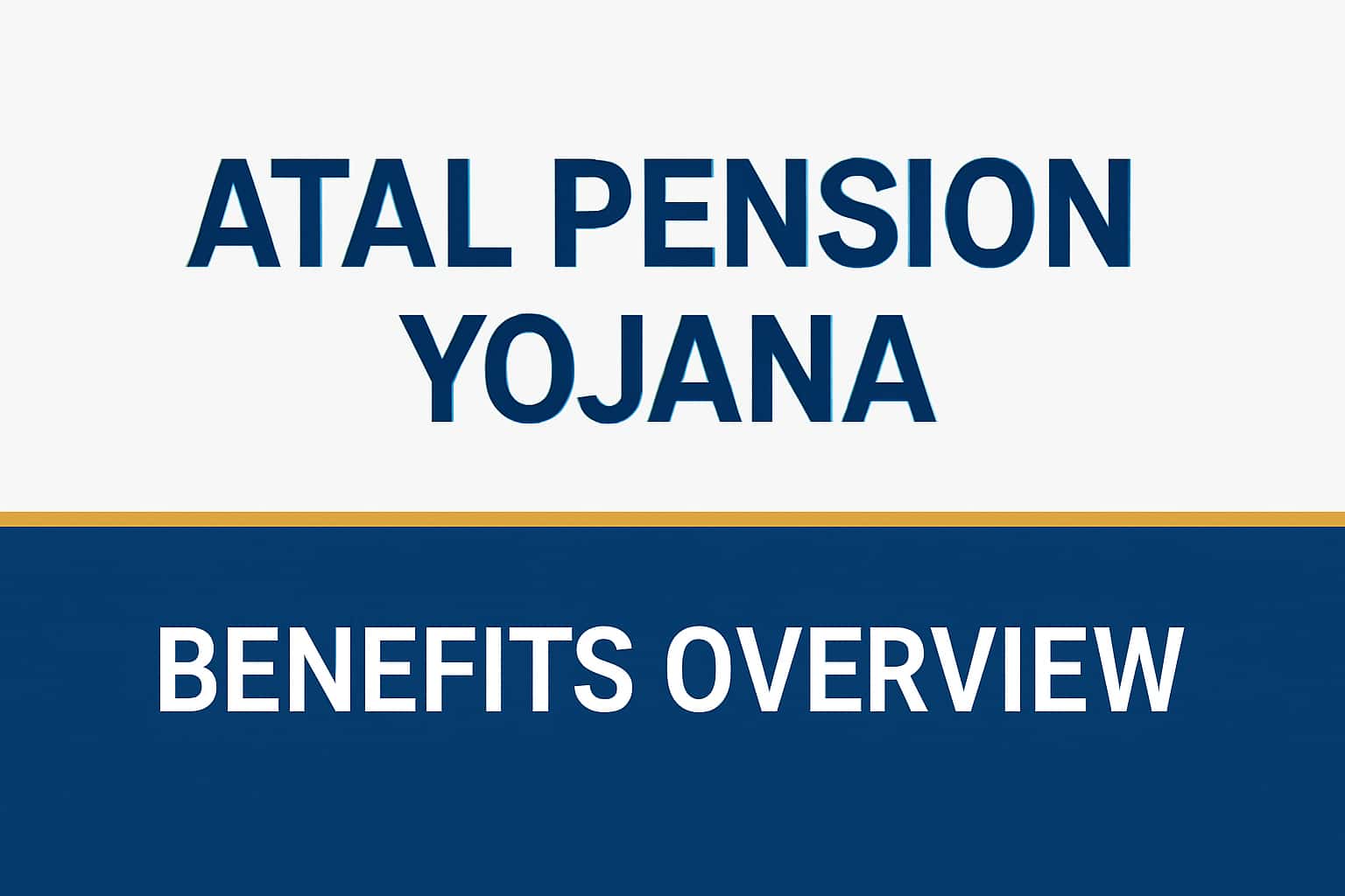Atal Pension Yojana - Benefits Overview